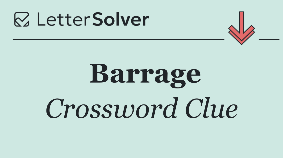 Solve Barrage Crossword Clues: Best Answers by Letter Length